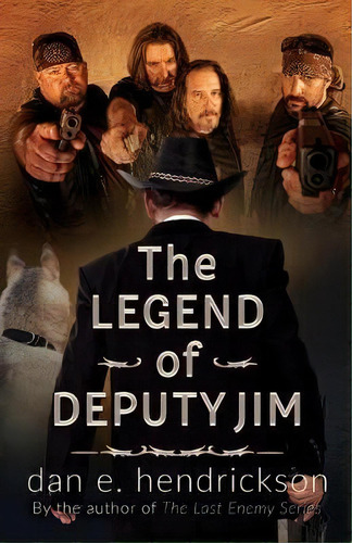 The Legend Of Deputy Jim : Prequel To The Last Enemy Series, De Dan E Hendrickson. Editorial Dan E. Hendrickson, Tapa Blanda En Inglés