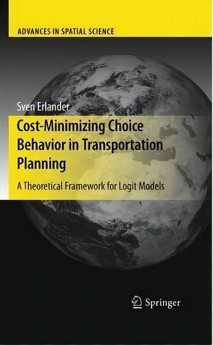 Cost-minimizing Choice Behavior In Transportation Planning, De Sven B. Erlander. Editorial Springer Verlag Berlin Heidelberg Gmbh Co Kg, Tapa Dura En Inglés