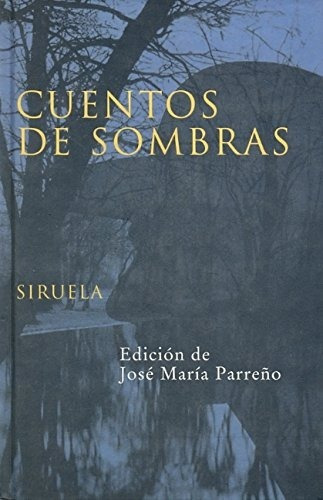 Cuentos de sombras Edición de José María Parreño Editorial Siruela