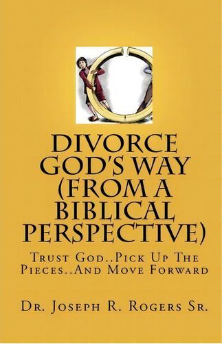 Divorce God's Way (from A Biblical Perspective), De Dr Joseph R Rogers Sr. Editorial Createspace Independent Publishing Platform, Tapa Blanda En Inglés