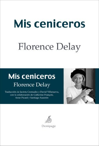 Mis Ceniceros, Florence Delay, Demipage