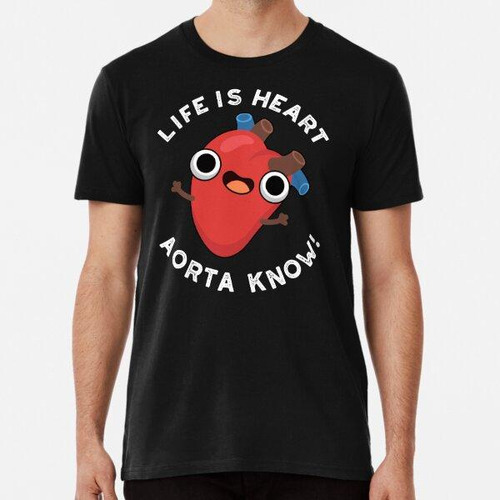 Remera Life Is Heart Aorta Know Funny Anatomy Puns (bg Oscur