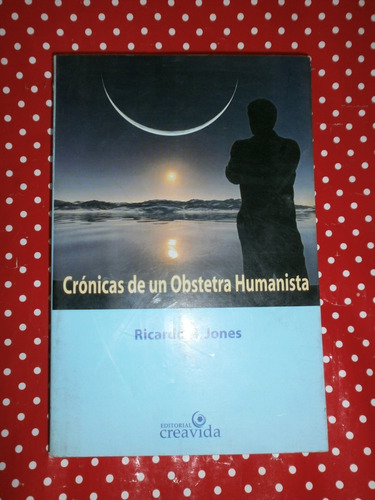 Crónicas De Un Obstetra Humanista - Jones Ed. Creavida