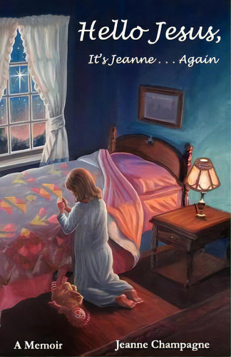 Hello Jesus, It's Jeanne...again: It's Jeanne... Again, De Champagne, Jeanne., Vol. 1. Editorial Createspace, Tapa Blanda En Inglés