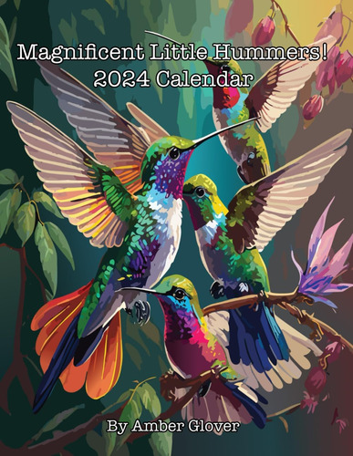 Libro: Magnificent Little Hummers! 2024 Calendar (custom Des