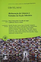 Comprar Obitel 2016: (re)invenção De Gêneros E Formatos Da Ficção Televisiva De Maria Immacolata Vassallo De Lopes (coord) Pela Globo (2016)