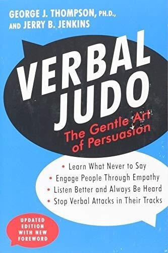 Verbal Judo: The Gentle Art Of Persuasion, Updated Edition