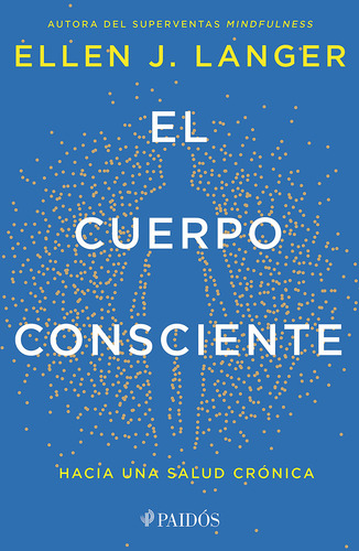 El Cuerpo Consciente: Hacia Una Salud Crónica, De Langer, Ellen J.. 1, Vol. 1. Editorial Booket México, Tapa Pasta Blanda, Edición 1 En Español, 2024