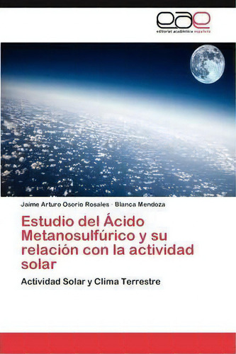 Estudio Del Cido Metanosulf Rico Y Su Relaci N Con La Actividad Solar, De Osorio Rosales Jaime Arturo. Eae Editorial Academia Espanola, Tapa Blanda En Español