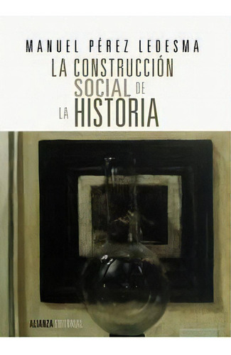 La Construcciãâ³n Social De La Historia, De Pérez Ledesma, Manuel. Alianza Editorial, Tapa Blanda En Español