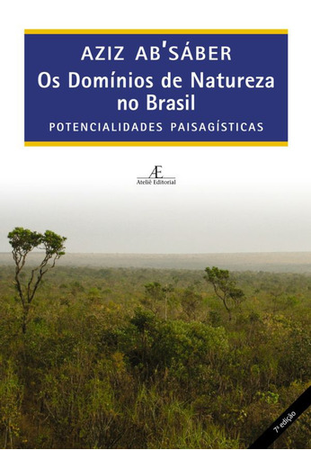 Os Domínios de Natureza no Brasil: Potencialidades Paisagísticas, de Ab'Sáber, Aziz. Editora Ateliê Editorial Ltda - EPP, capa mole em português, 2012