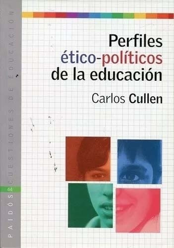 Perfiles Etico-politicos De La Educacion.cullen, Carlos