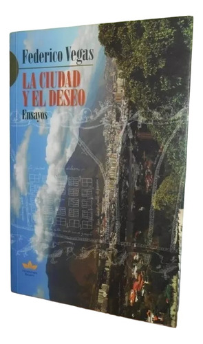 Libro, La Ciudad Y El Deseo - Federico Vegas