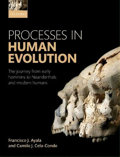 Processes In Human Evolution : The Journey From Early Hominins To Neanderthals And Modern Humans, De Francisco J. Ayala. Editorial Oxford University Press, Tapa Blanda En Inglés