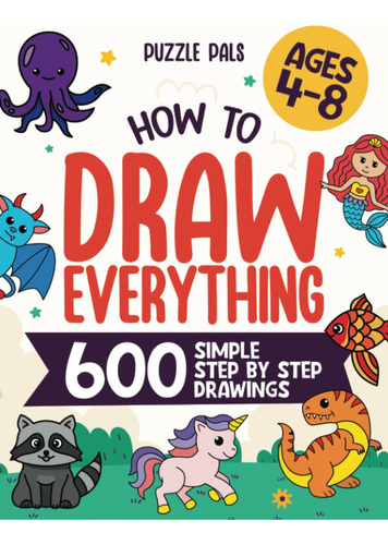 Como Dibujar Todo: 600 Dibujos Simples Paso A Paso Para Nino