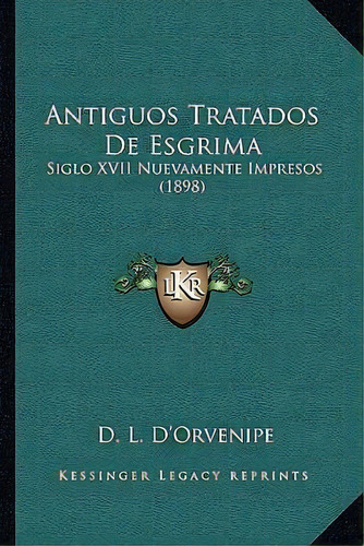 Antiguos Tratados De Esgrima, De D L D'orvenipe. Editorial Kessinger Publishing, Tapa Blanda En Español