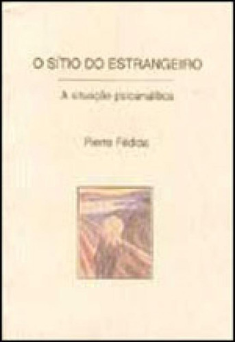 O SÍTIO DO ESTRANGEIRO: A SITUAÇÃO PSICANALÍTICA, de FEDIDA, PIERRE. Editora ESCUTA, capa mole, edição 1ª edição - 1996 em português