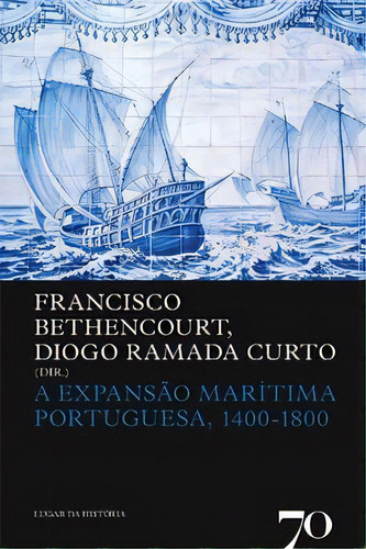 A Expansão Marítima Portuguesa, 1400-1800, De Curto Ramada. Editora Edições 70 Em Português