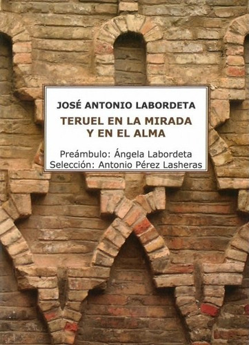 TERUEL EN LA MIRADA Y EN EL ALMA, de LABORDETA SUBIAS, JOSE ANTONIO. Editorial Los libros del Gato Negro, tapa blanda en español