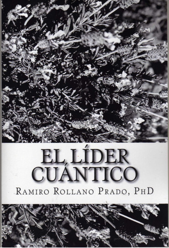 El Líder Cuántico. Ramiro Rollano Prado, Phd