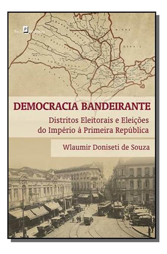 Democracia Bandeirante, De Wlaumir Doniseti De Souza. Editora Paco Editorial, Capa Mole Em Português