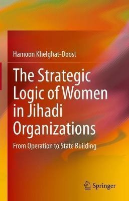The Strategic Logic Of Women In Jihadi Organizations : Fr...