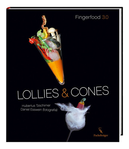 Lollies & Cones Fingerfood 30, de Tzschirner Esswein. Editorial FACKELTRAGER, tapa blanda, edición 1 en español