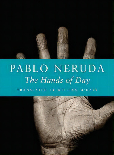 The Hands Of Day, De Pablo Neruda. Editorial Copper Canyon Press, Tapa Blanda En Español