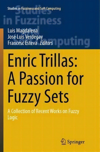 Enric Trillas: A Passion For Fuzzy Sets, De Luis Magdalena. Editorial Springer International Publishing Ag, Tapa Blanda En Inglés