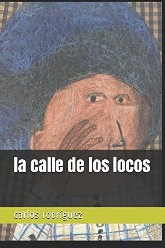 Libro: La Calle De Los Locos (spanish Edition)