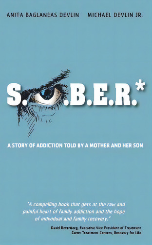 S.o.b.e.r.*: A Story Of Addiction Told By A Mother And Her Son, De Anita Baglaneas Devlin., Vol. 1. Editorial Anita Devlin, Tapa Blanda En Inglés