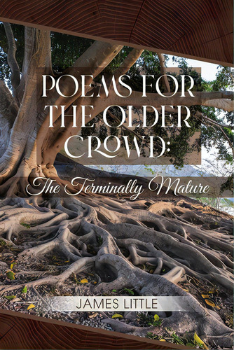 Poems For The Older Crowd: The Terminally Mature, De Little, James. Editorial Dorrance Pub Co Inc, Tapa Blanda En Inglés