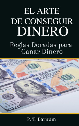 Libro: El Arte De Conseguir Dinero: Reglas Doradas Para Gana