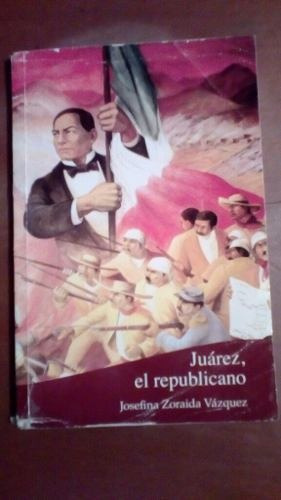 Libro Juarez El Republicano Josefina Zoraida Vazquez