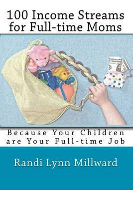 Libro 100 Income Streams For Full-time Moms - Randi Lynn ...