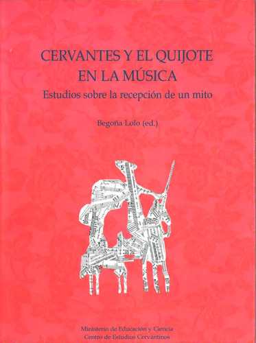 Cervantes Y El Quijote En La Música - Begoña Lolo - Uam Ed.