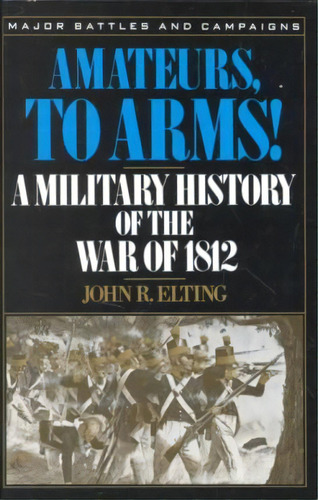Amateurs, To Arms!, De John R. Elting. Editorial Ingram Publisher Services Us, Tapa Blanda En Inglés