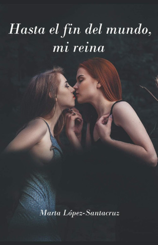 Libro: Hasta El Fin Del Mundo, Mi Reina (spanish Edition)