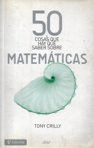 Tony Crilly  50 Cosas Que Hay Que Saber Sobre Matematicas 