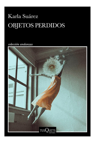 Libro Objetos Perdidos De Karla Suárez Editorial Tusquets