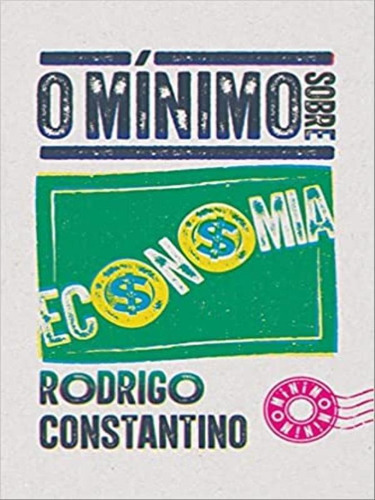 O Mínimo Sobre Economia, De Constantino, Rodrigo. Editora O Minimo, Capa Mole Em Português