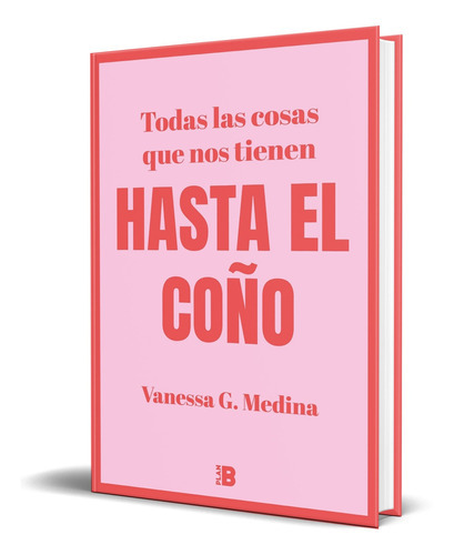 Todas Las Cosas Que Nos Tienen Hasta El Coño, De Vanessa G. Medina. Editorial Plan B, Tapa Blanda En Español, 2021