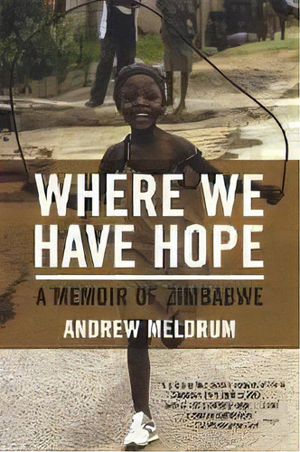 Where We Have Hope : A Memoir Of Zimbabwe, De Andrew Meldrum. Editorial Black Cat, Tapa Blanda En Inglés