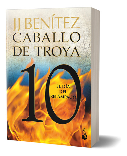 J. J. Benitez. Caballo De Troya 10. El Dia Del Relampago