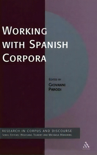 Working With Spanish Corpora, De Dr Giovanni Parodi. Research In Corpus And Discourse, Vol. 1. Editorial Bloomsbury Publishing Plc, Tapa Dura En Inglés