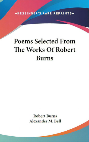 Poems Selected From The Works Of Robert Burns, De Burns, Robert. Editorial Kessinger Pub Llc, Tapa Dura En Inglés