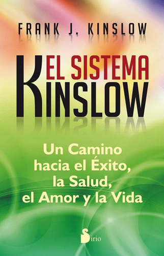 El sistema Kinslow: Un camino hacia el éxito, la salud, el amor y la vida, de Kinslow,frank. Editorial Editorial Sirio, tapa blanda en español, 2014