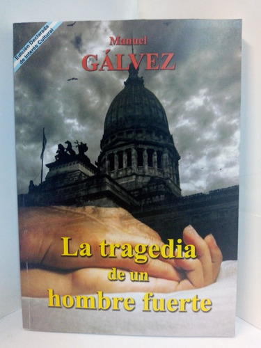 La Tragedia De Un Hombre Fuerte - Manuel Gálvez