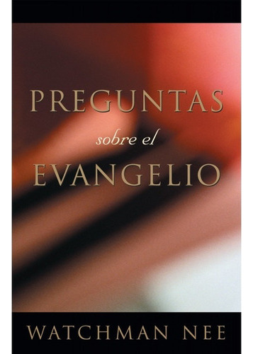 Preguntas Sobre El Evangelio - Watchman Nee 