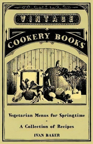Vegetarian Menus For Springtime - A Collection Of Recipes, De Ivan Baker. Editorial Read Books, Tapa Blanda En Inglés